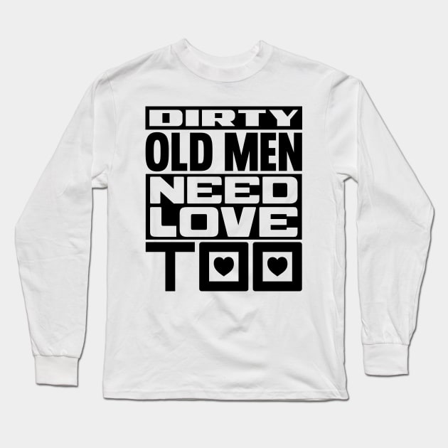 Dirty old men need love too Long Sleeve T-Shirt by colorsplash